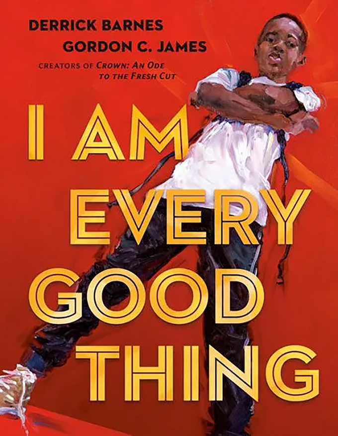 The cover of the children's book "I Am Every Good Thing" by Derrick Barnes and Gordon C. James
