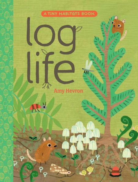 Front cover of the book "Log Life" with illustrations of a forest with many bugs and plants growing.